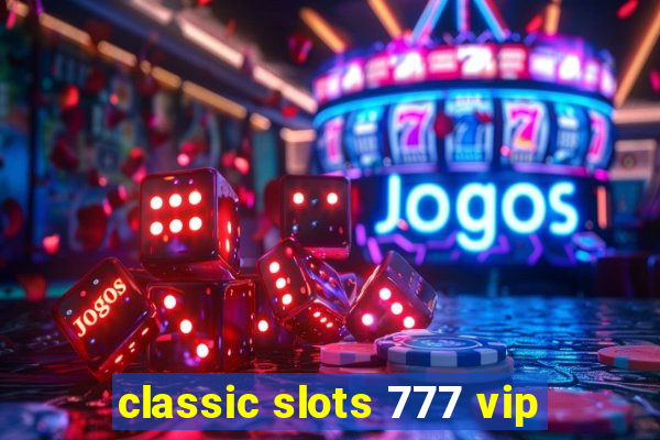 classic slots 777 vip