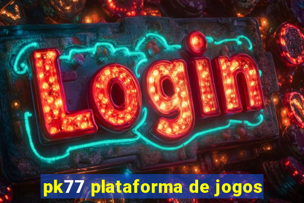 pk77 plataforma de jogos