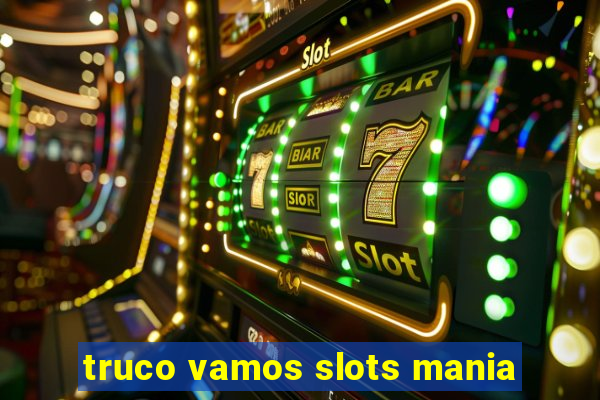 truco vamos slots mania