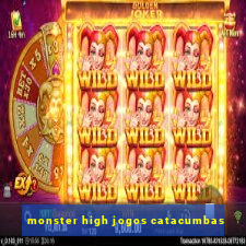 monster high jogos catacumbas