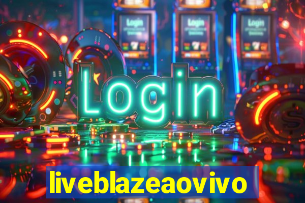 liveblazeaovivo