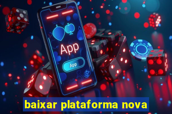 baixar plataforma nova