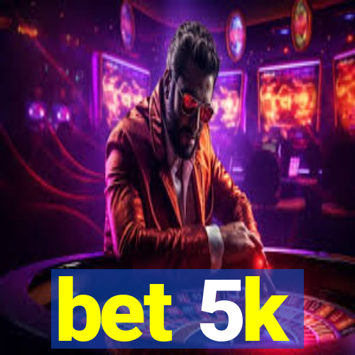 bet 5k