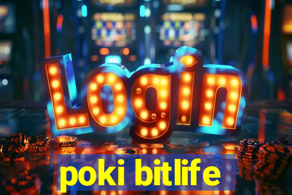 poki bitlife