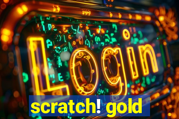 scratch! gold