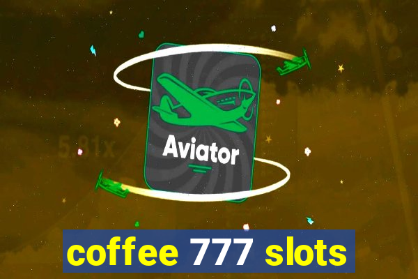 coffee 777 slots