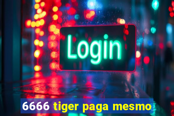 6666 tiger paga mesmo