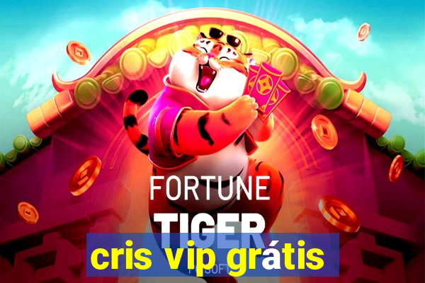 cris vip grátis