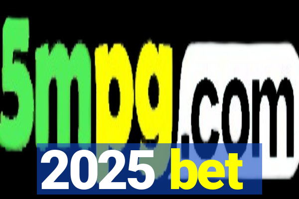 2025 bet