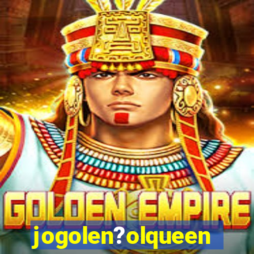 jogolen?olqueen