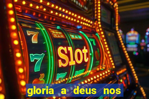 gloria a deus nos altos ceus letra