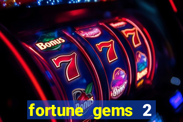 fortune gems 2 melhor horário para jogar