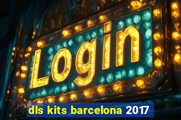 dls kits barcelona 2017