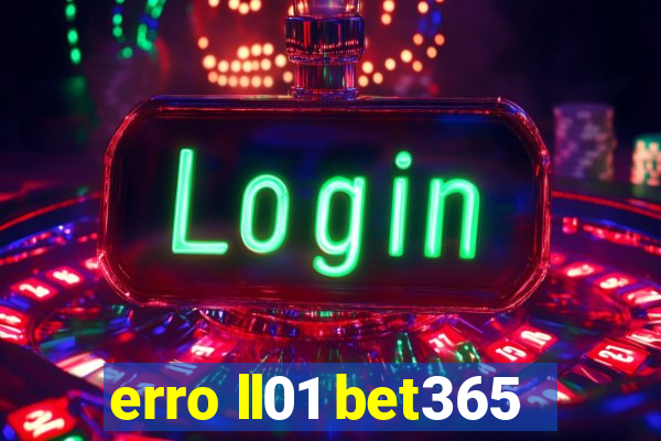 erro ll01 bet365