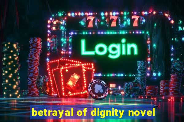 betrayal of dignity novel