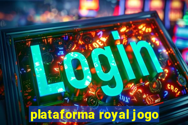 plataforma royal jogo