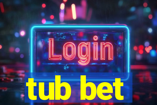 tub bet