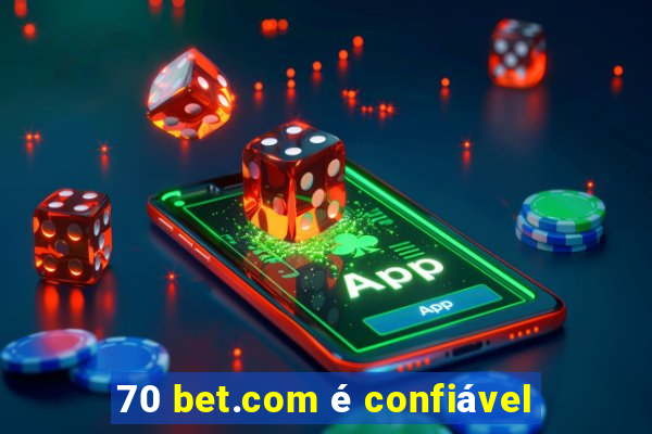 70 bet.com é confiável