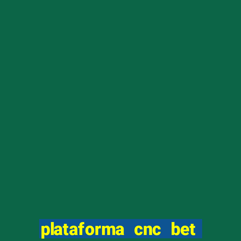 plataforma cnc bet é confiável