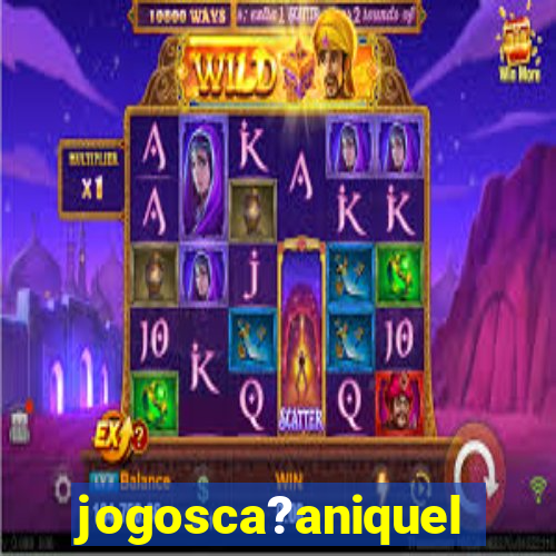 jogosca?aniquel