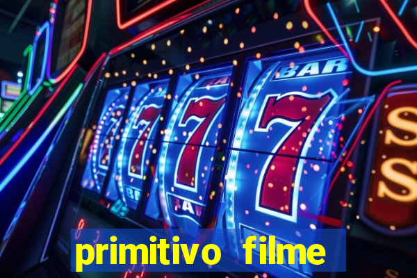 primitivo filme completo dublado mega filmes