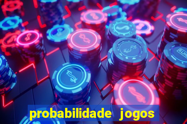 probabilidade jogos de hoje