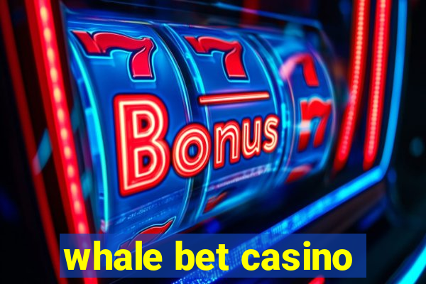 whale bet casino