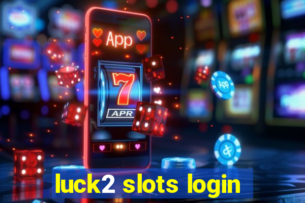 luck2 slots login