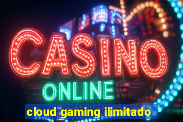 cloud gaming ilimitado