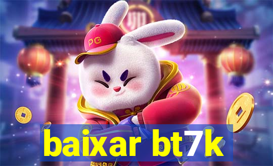 baixar bt7k