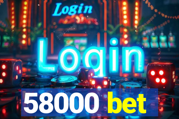 58000 bet