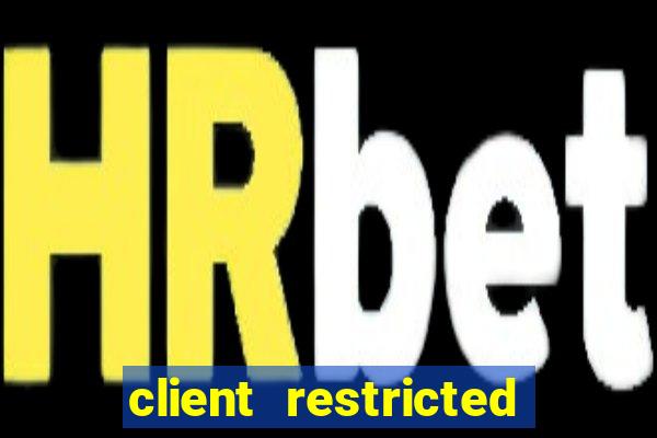 client restricted for action withdraw