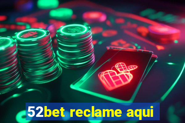 52bet reclame aqui