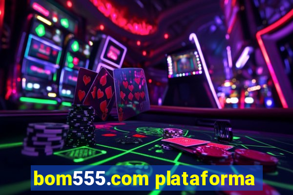 bom555.com plataforma