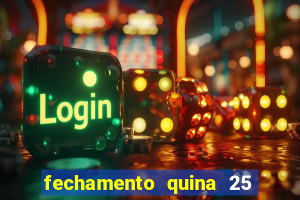 fechamento quina 25 garante quadra com