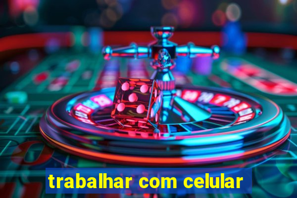 trabalhar com celular