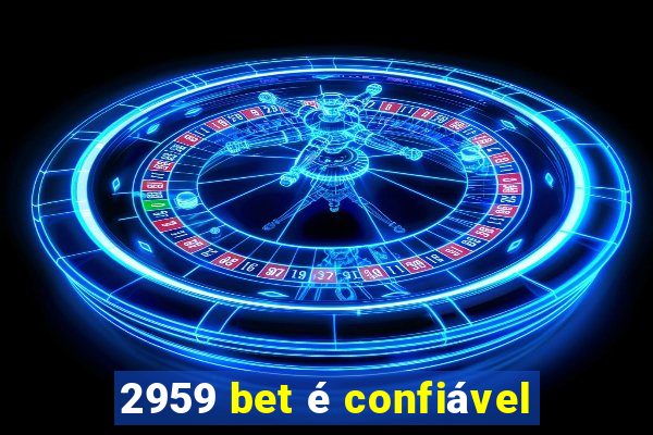 2959 bet é confiável