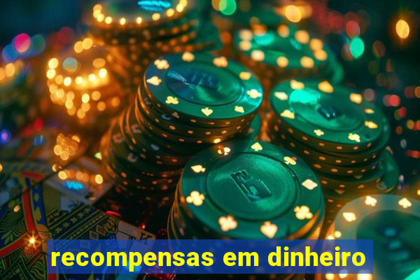 recompensas em dinheiro