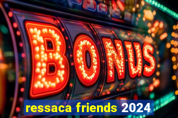 ressaca friends 2024