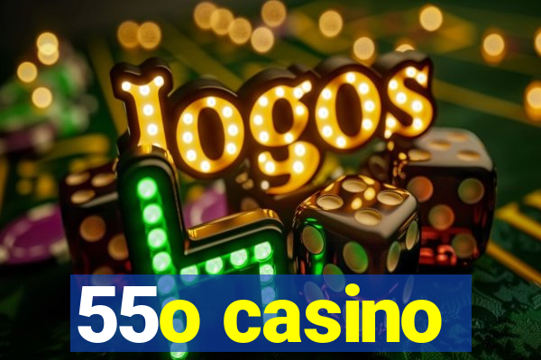 55o casino