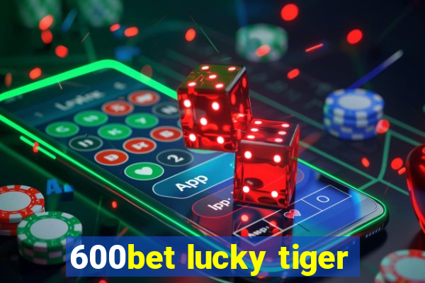 600bet lucky tiger