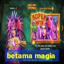 betama magia