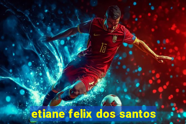 etiane felix dos santos