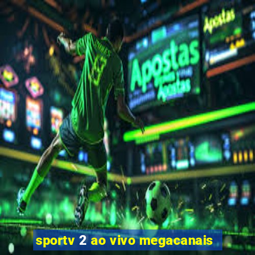 sportv 2 ao vivo megacanais