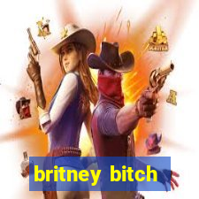 britney bitch