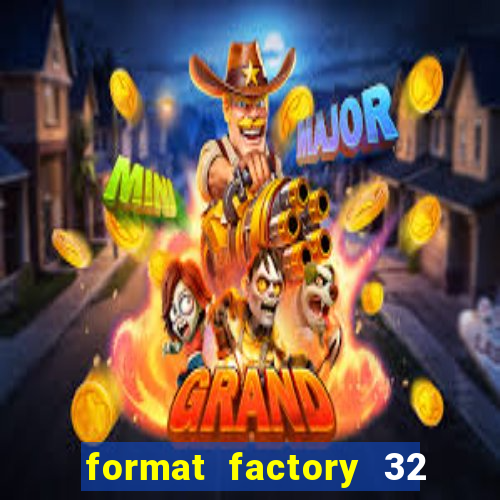 format factory 32 bits windows 7