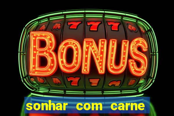 sonhar com carne assada jogo do bicho