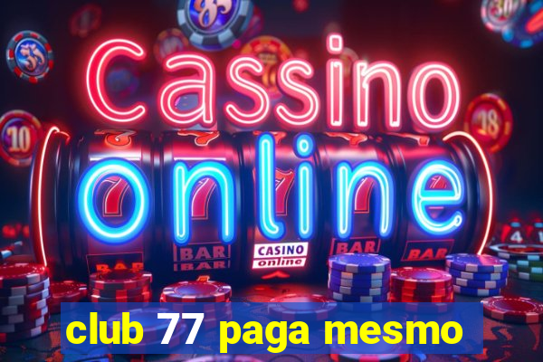 club 77 paga mesmo