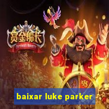 baixar luke parker