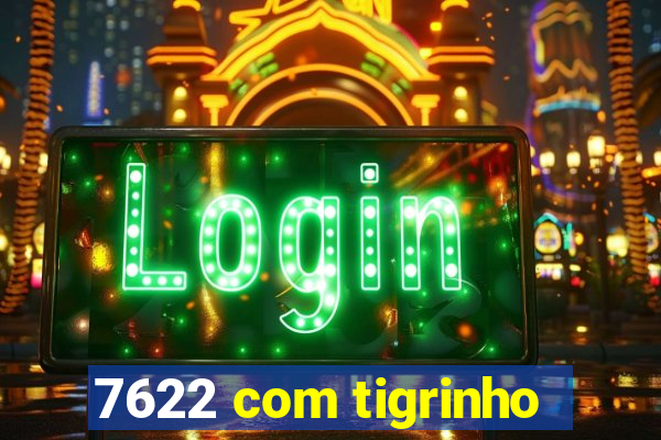 7622 com tigrinho